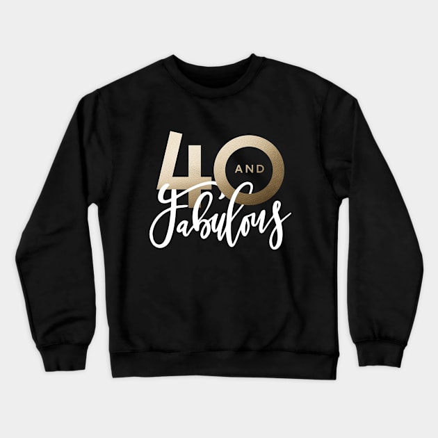 Making 40 look good script gold effect 40th birthday. Crewneck Sweatshirt by Coffee and Paper Co.